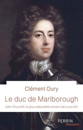 Le Duc de Marlborough. John Churchill, le plus redoutable ennemi de Louis XIV