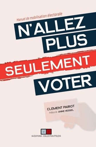 N'allez plus seulement voter !. Manuel de mobilisation électorale