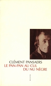 Clément Pansaers - Le Pan-Pan au Cul du Nu Nègre.