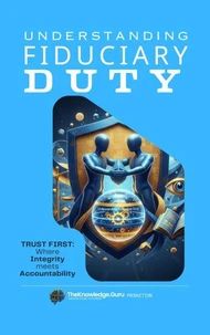 Understanding Fiduciary Duty: Law, Ethics, and the Power of Trust