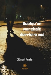 Clément Perrier - Quelqu'un marchait derrière moi.