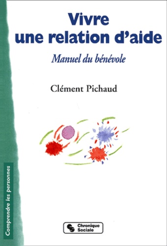 Clément Pichaud - Vivre une relation d'aide - Manuel du bénévole.