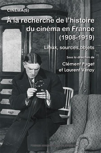 A la recherche de l’histoire du cinéma en France (1908-1919). Lieux, sources, objets
