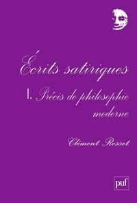 Clément Rosset - Ecrits satiriques - Tome 1, Précis de philosophie moderne.