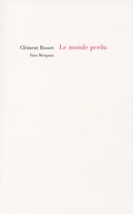 Clément Rosset - Le monde perdu.