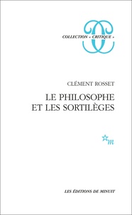 Clément Rosset - Le Philosophe et les sortilèges.