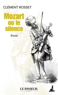 Clément Rosset - Mozart ou le silence.