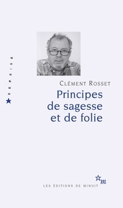 Clément Rosset - Principes de sagesse et de folie.