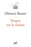 Clément Rosset - Propos sur le cinéma.