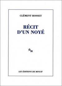 Clément Rosset - Récit d'un noyé.