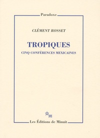 Clément Rosset - Tropiques - Cinq conférences mexicaines.