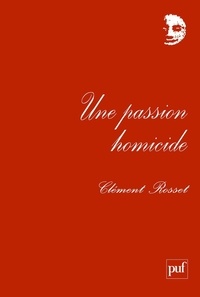 Clément Rosset - Une passion homicide... et autres textes - Chroniques au Nouvel Observateur (1969-1970).
