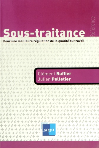 Clément Ruffier et Julien Pelletier - Sous-traitance - Pour une meilleure régulation de la qualité du travail.