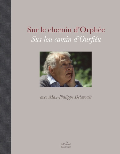 Sur le chemin d'Orphée Sus lou camin d'Ourfiéu avec Max-Philippe Delavouët