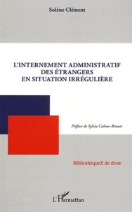 L'internement administratif des étrangers en situation irrégulière