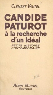 Clément Vautel - Candide Paturot à la recherche d'un idéal - Petite histoire contemporaine.