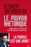 Clément Viktorovitch - Le pouvoir rhétorique - Apprendre à convaincre et à décrypter les discours.