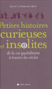 Petites histoires curieuses et insolites de la vie quotidienne à travers les siècles