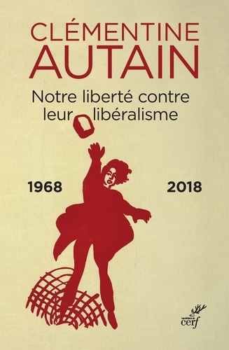Notre liberté contre leur libéralisme. 1968-2018