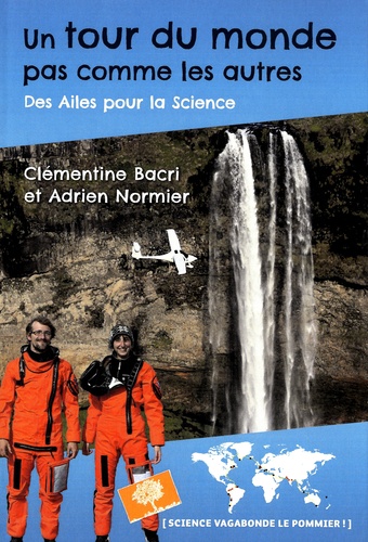Clémentine Bacri et Adrien Normier - Un tour du monde pas comme les autres - Des ailes pour la science.