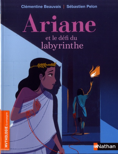 Clémentine Beauvais et Sébastien Pelon - Ariane et le défi du labyrinthe.