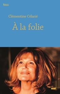 Clémentine Célarié - A la folie.