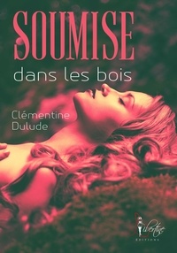 Clémentine Dulude - Soumise dans les bois.
