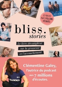 Clémentine Galey - Bliss Stories - Le livre décomplexé sur la grossesse et l'accouchement.