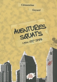 Clémentine Guyard - Aventures squats - Lyon 1997-2008.