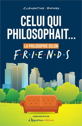 Celui qui philosophait.... La philosophie selon Friends