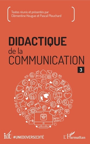 Clémentine Hougue et Pascal Plouchard - Didactique de la communication - Volume 3.