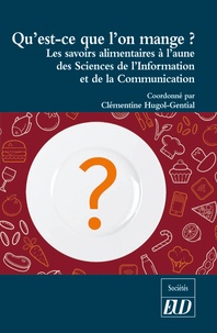 Clémentine Hugol-Gential - "Qu'est-ce que l'on mange ?" - Les savoirs alimentaires à l'aune des sciences de l'information et de la communication.