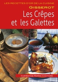 Clémentine Perrin-Chattard - Les crêpes et les galettes.