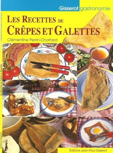 Clémentine Perrin-Chattard - Les recettes de crêpes et galettes.