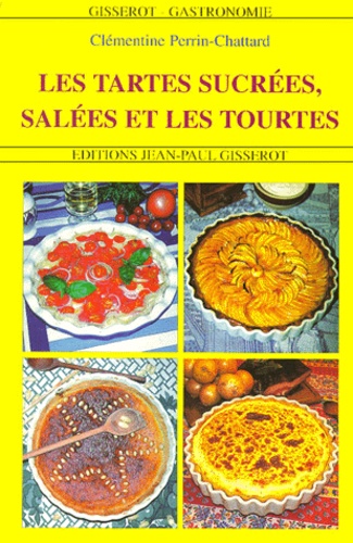 Clémentine Perrin-Chattard - Les tartes sucrées, salées et les tourtes.