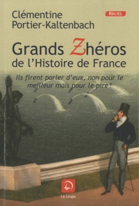 Clémentine Portier-Kaltenbach - Grands Zhéros de l'histoire de France - Ils firent parler d'eux, non pour le meilleur mais pour le pire !.