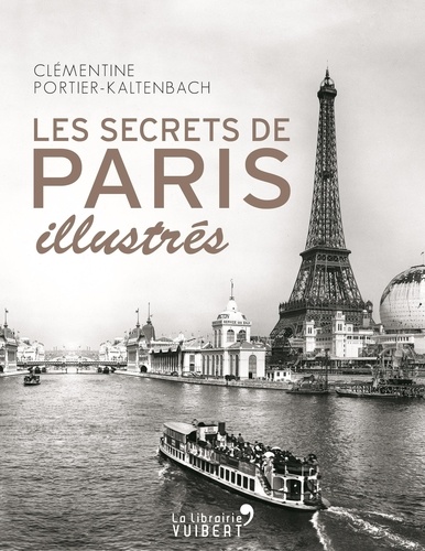 Clémentine Portier-Kaltenbach - Les Secrets de Paris illustrés.