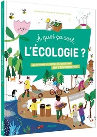 Clémentine Thiberge et Clémence Itssaga - A quoi ça sert, l'écologie ? - Les réponses à toutes tes questions sur l'environnement.