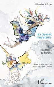 Clémentine V. Baron - Les oiseaux migrateurs - Témoignages de migrants.