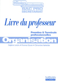 Clémentine Vanhelder et Delphine Leriche - Secretariat Bac Pro 1ere Terminale Organisation. Livre Du Professeur.