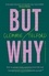 But Why?. How to answer tricky questions from kids and have an honest conversation with yourself