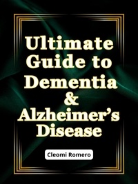 Cleomi Romero - Ultimate Guide to Dementia &amp; Alzheimer’s Disease.