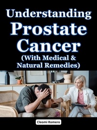  Cleomi Romero - Understanding Prostate Cancer (With Medical &amp; Natural Remedies).