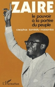 Cléophas Kamitatu-Massamba - Zaïre : le pouvoir à la portée du peuple.
