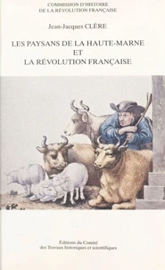 Les Paysans De La Haute-Marne Et La Revolution Francaise. Recherches Sur Les Structures Foncieres De La Communaute Villageoise, 1780-1825