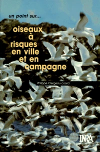 Oiseaux A Risques En Ville Et En Campagne. Vers Une Gestion Integree Des Populations ?