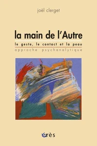 LA MAIN DE L'AUTRE. Le geste, le contact et la peau, approche psychanalytique