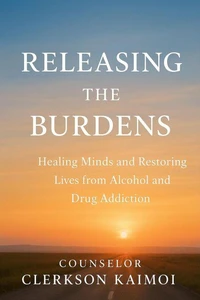 Releasing the Burdens: Healing Minds and Restoring Lives from Alcohol and Drug Addiction.