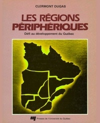 Clermont Dugas - Regions peripheriques. defi au developpement du quebec.