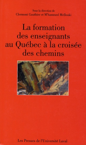 Clermont Gauthier et M'hammed Mellouki - La formation des enseignants au Québec à la croisée des chemins.